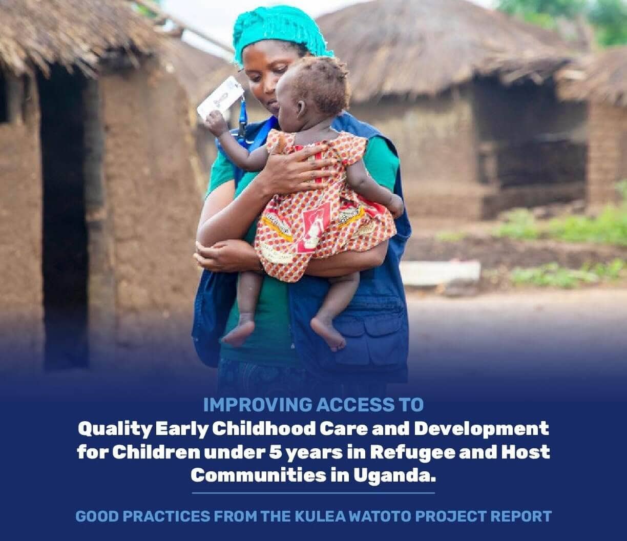 Quality Early Childhood Care and Development for Children under 5 Years in Refugee and Host Communities in Uganda